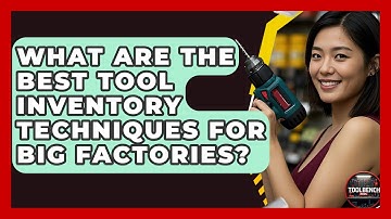 What Are The Best Tool Inventory Techniques For Big Factories? - ToolBench Pros