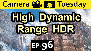 High Dynamic Range Explained {Camera Tuesday Ep96}