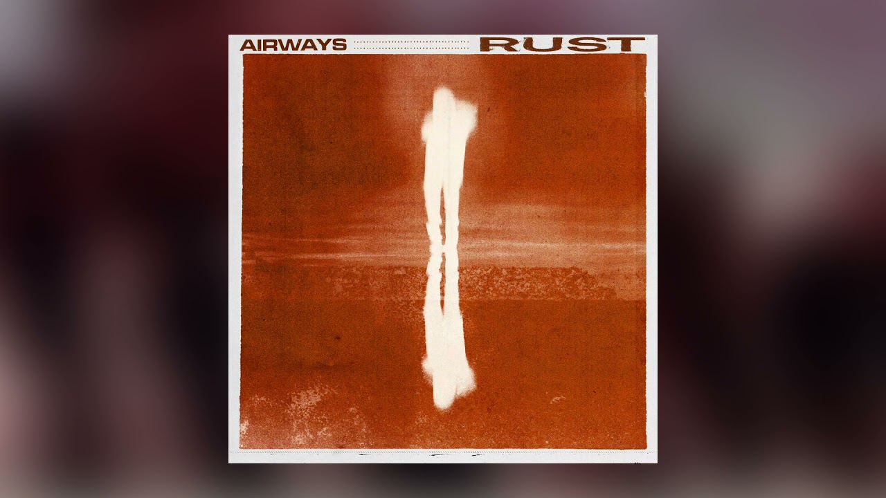 Watch Airways - Rust (Official Audio) on YouTube Watch Airways - Rust (Official Audio) on YouTube