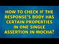 How to check if the response's body has certain properties in one single assertion in Mocha?