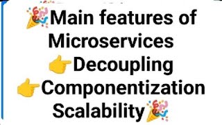 Main features of microservices decoupling componentization scalability
