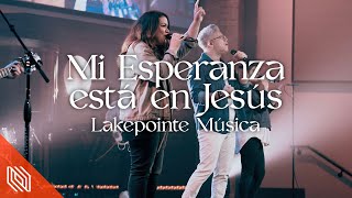 Mi Esperanza Está En Jesús Living Hope En Español - Phil Wickham Lakepointe En Español