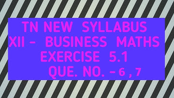 TAMILNADU NEW SYLLABUS/STD XII-BUSINESS MATHEMATICS /CHAPTER 5/EXERCISE 5.1/Q.NO.6,7