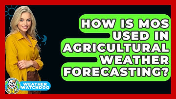 How Is MOS Used In Agricultural Weather Forecasting? - Weather Watchdog