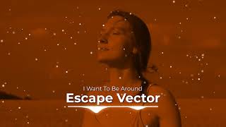 Escape Vector — I Want To Be Around (Dubstep)