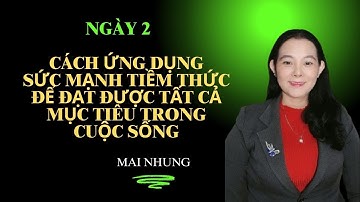Ngày 2. CÁCH ỨNG DỤNG SỨC MẠNH TIỀM THỨC ĐẠT MỤC TIÊU TRONG CUỘC SỐNG