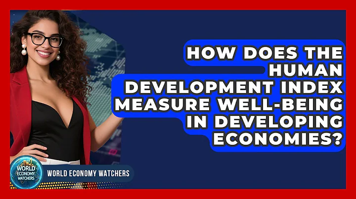 How Does The Human Development Index Measure Well-being In Developing Economies?