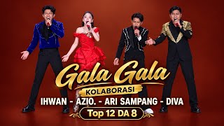 GALA GALA - KOLABORASI  ( Ihwan - AZIO. - ARI SAMPANG - DIVA ) Top 12 DA 8