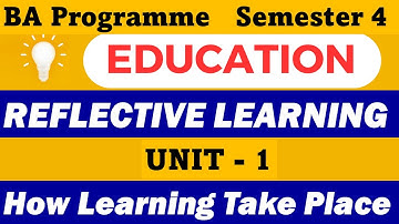 How Learning Take Place Unit 1 I Education - Reflective Learning I BA Programme Semester 4 I DU sol
