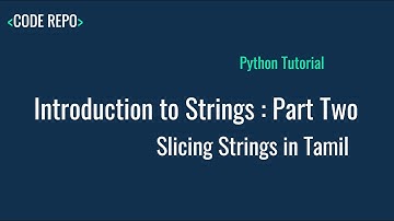 Day 4: Python | Introduction to Strings Part 2 (Slicing String) in Tamil
