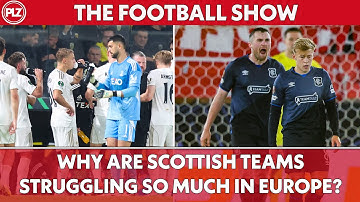 Why are Scottish teams struggling so much in Europe? | The Football Show