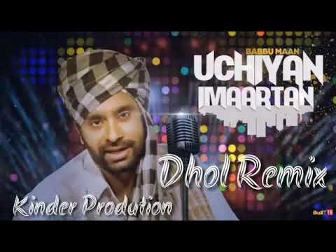 Uchiyan Imaartan DHOL REMIX ft Babbu Mann ft Kinder Production