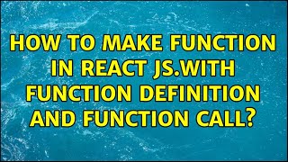 How to make function in react js.with function definition and function call? (2 Solutions!!)