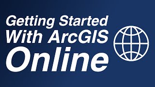Getting Started With ArcGIS Online