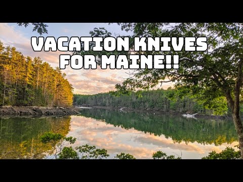 Best Vacation Knives for Maine!!!