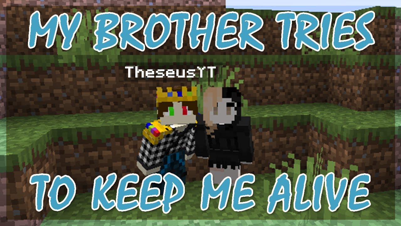 MY BROTHER TRIES TO KEEP ME ALIVE w/TheseusYT | Minecraft - YouTube