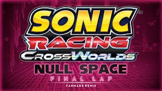 Sonic Racing CrossWorlds | Null Space: Final Lap (Fanmade Remix)