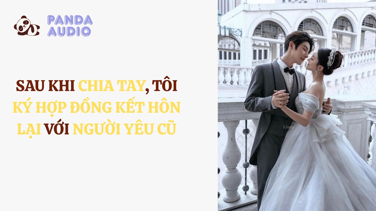 Sau Khi Chia Tay, Tôi Ký Hợp Đồng Kết Hôn Lại Với Người Yêu Cũ