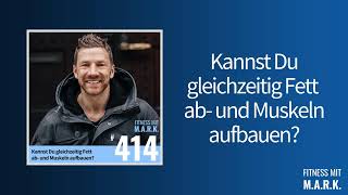 Kannst Du gleichzeitig Fett ab- und Muskeln aufbauen? | Fitness mit Mark [Audio]