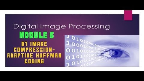 Module 6 - Image Compression-  adaptive Huffman coding
