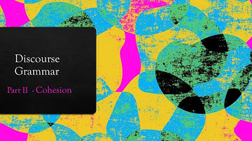Discourse Grammar - Cohesion