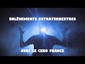 Rencontres extraterrestres  des exprienceurs franais parlent cero france