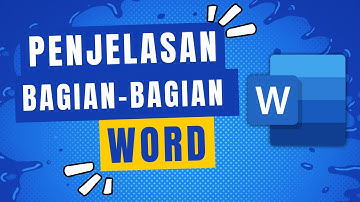 Penjelasan Tampilan dan Bagian-Bagian Microsoft Word