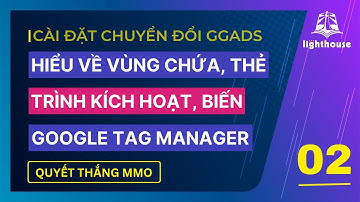 Chi tiết các thành phần trong Google Tag Manager | Quyết Thắng MMO