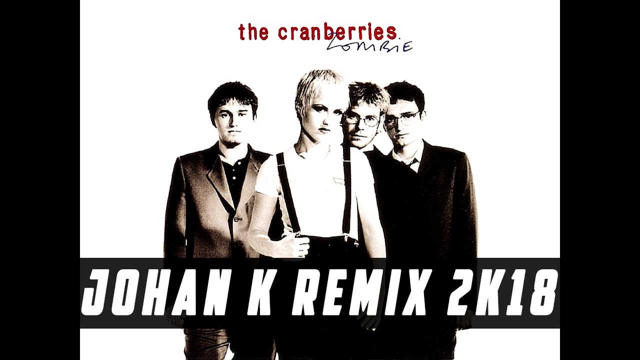 The Cranberries   Zombie Johan K Remix 2k18