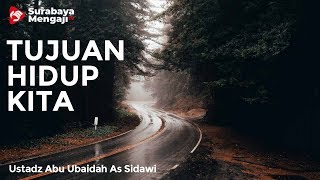 Tujuan Hidup Kita - Ustadz Abu Ubaidah As-Sidawi