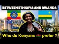 Ethiopia  or rwanda  where would kenyans  prefer to live and work kenya ethiopian rwanda