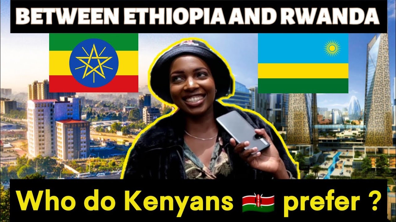 Ethiopia 🇪🇹 OR Rwanda 🇷🇼, Where Would KENYANS 🇰🇪 Prefer To Live And work? #kenya #ethiopian #rwanda