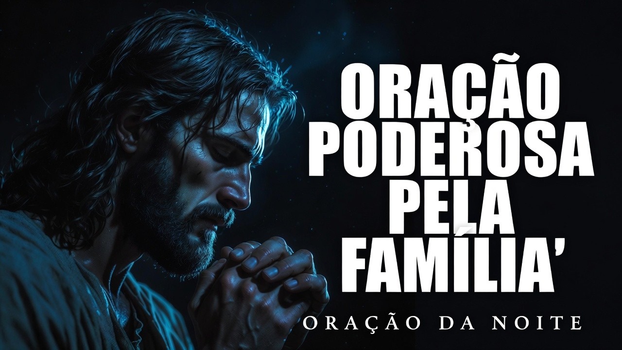 Coloque Sua Família Nas Mãos de Deus Hoje – Oração  da noite