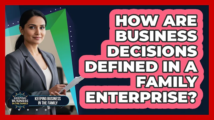 How Are Business Decisions Defined In A Family Enterprise?