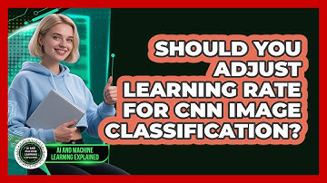 Should You Adjust Learning Rate For CNN Image Classification? - AI and Machine Learning Explained