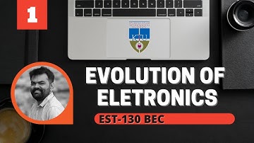 Evolution of Electronics | Basic Electronics | KTU | EST130