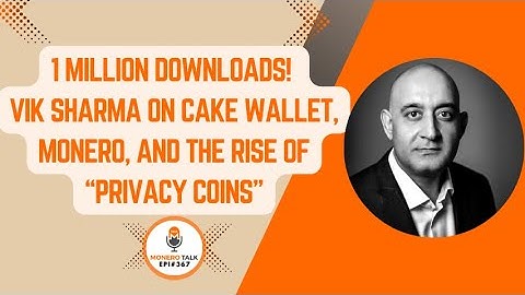 1 Million Downloads! Vik Sharma on Cake Wallet, Monero, and the Rise of “Privacy Coins” | EPI 367