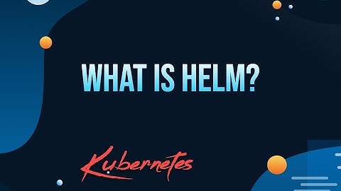 What is HELM | HELM : Kubernetes Packaging Manager for Developers & DevOps