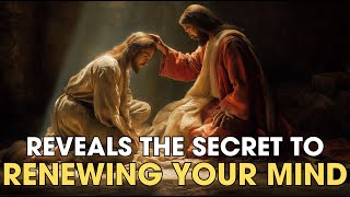 Reveals the SECRET to Renewing Your Mind, According to the Bible | Biblical Wisdom