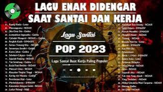 40 Lagu Enak Didengar Saat Santai dan Kerja 2023 | Kumpulan Lagu Pop Indonesia era Tahun 2000an HD