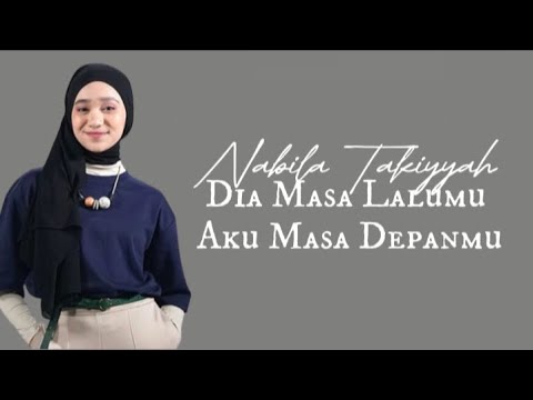 Nabila Takiyyah - Dia Masa Lalumu Aku Masa Depanmu | Lirik Lagu