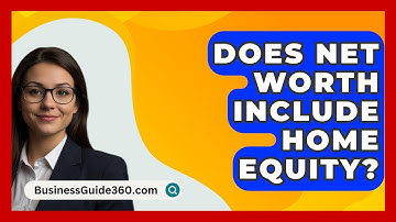 Does Net Worth Include Home Equity? - BusinessGuide360.com