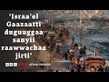 Gochawwan Israa El Duguuggaa Sanyii Raawwachuu Agarsiisan Kami BBC News Afaan Oromoo