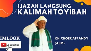 Ijazah Langsung Kalimah Toyibah| KH. Choer Affandy