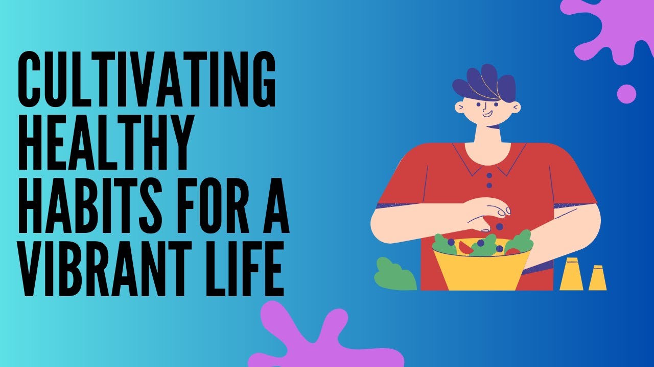 Habits: Cultivating Healthy Habits for a Vibrant Life - YouTube