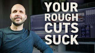 Editors: Your Rough Cuts Suck