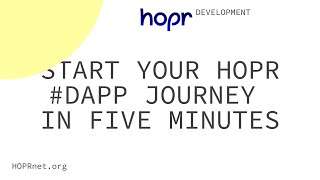 HOPR Development Showcase – Start your HOPR #dApp journey in five minutes
