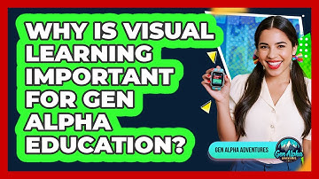 Why Is Visual Learning Important For Gen Alpha Education?