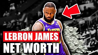 Lebron James Total Net worth EXPLAINED!!