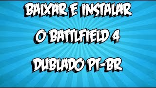 Como Baixar e Instalar Battlefield 4 Dublado PT-BR - | ᵀᴴᴱ ᴼᴿᴵᴳᴵᴻᴬᴸ | ᴴᴰ